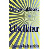 L'Oscillateur � longueurs d'onde multiplespar Georges Lakhovsky