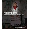Tschernobyl: Expeditionen in ein verlorenes Land