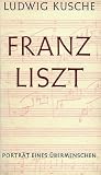 Franz Liszt - Portr&auml;t eines &Uuml;bermenschen - Ludwig Kusche