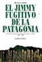 El Jimmy, fugitivo de la Patagonia