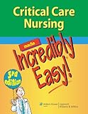 Critical Care Nursing Made Incredibly Easy! (Incredibly Easy! Series&reg;)