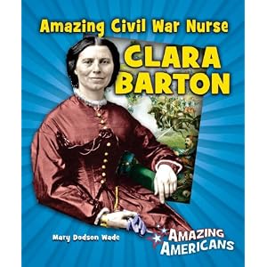 Amazing Civil War Nurse Clara Barton (Amazing Americans) by Mary Dodson Wade