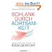 Schlank durch Achtsamkeit: Durch inneres Gleichgewicht zum Idealgewicht