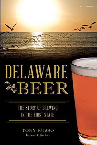 Delaware Beer: The Story of Brewing in the First State (American Palate)