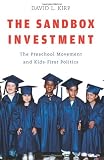 The Sandbox Investment The Preschool Movement and KidsFirst Politics: The Preschool Movement and Kids-First Politics