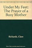 Under my feet : the prayer of a busy mother