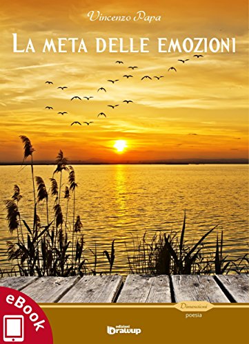 La meta delle emozioni e Il mare dei sentimenti (Collana Dimensioni - Poesia) (Italian Edition)