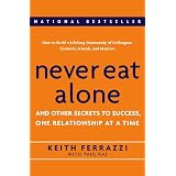 Never Eat Alone: And Other Secrets to Success, One Relationship at a Timepar Keith Ferrazzi