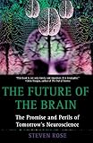 The Future of the Brain: The Promise and Perils of Tomorrow's Neuroscience