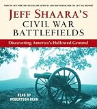 Jeff Shaara's Civil War Battlefields: Discovering America's Hallowed Ground