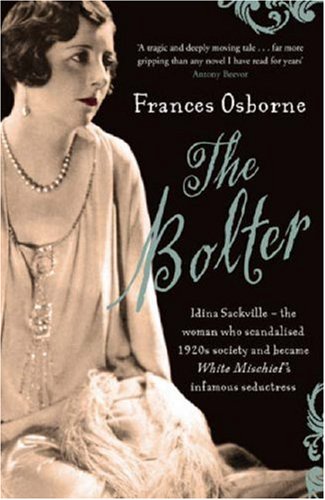 The Bolter: Idina Sackville, the Woman Who Scandalised 1920's Society and Became White Mischief's Infamous Seductress