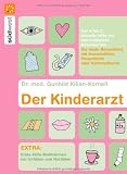 Produkt-Bild: Der Kinderarzt: Schnelle Hilfe bei den h&auml;ufigsten Beschwerden von A-Z  - Die beste Behandlung mit Arzneimitteln, Hausmitteln oder Naturheilkunde  - ... bei Unf&auml;llen und Notf&auml;llen