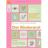 Der Kinderarzt: Schnelle Hilfe bei den h�ufigsten Beschwerden von A-Z  - Die beste Behandlung mit Arzneimitteln, Hausmitteln oder Naturheilkunde  - ... bei Unf�llen und Notf�llenvon "Dr. med. Gunhild..."