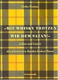 Mit Whisky trotzen wir dem Satan!: Leben und Lieder des schottischen Barden Robert Burns