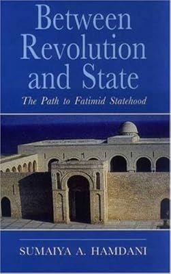 Between Revolution and State: The Path to Fatimid Statehood (Ismaili Heritage Series)