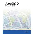 ArcGIS 9: What Is ArcGIS?