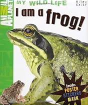 I am a Frog (Animal Planet My Wild Life) I am a Frog (Animal Planet My Wild Life)