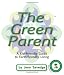 The Green Parent: A Kid-Friendly Guide to Environmentally-Friendly Living