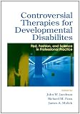 Controversial Therapies for Developmental Disabilities: Fads, Fashion, and Science in Professional Practice
