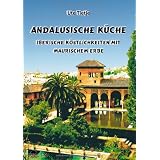 Andalusische K�che - Iberische K�stlichkeiten mit maurischem Erbevon "Ute Tietje"