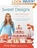 Sweet Designs: Bake It, Craft It, Style It
