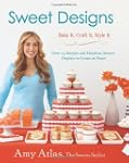 Sweet Designs: Bake It, Craft It, Sty...