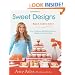 Sweet Designs: Bake It, Craft It, Style It