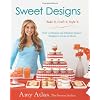 Sweet Designs: Bake It, Craft It, Style It