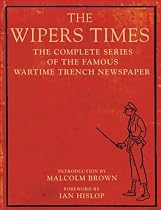 The Wipers Times: The Complete Series of the Famous Wartime Trench Newspaper
