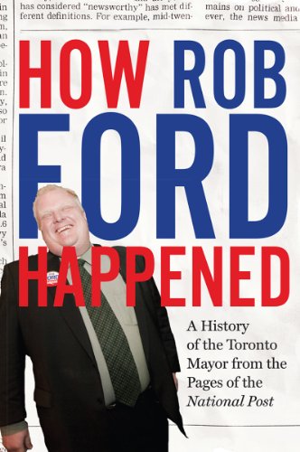 How Rob Ford Happened: A History of the Toronto Mayor from the Pages of the National Post