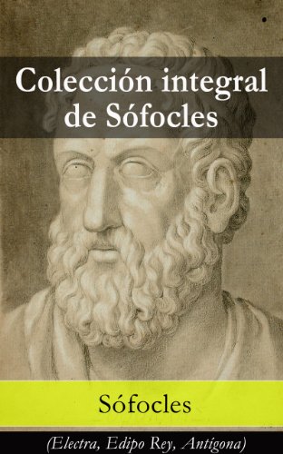 Colección integral de Sófocles: (Electra, Edipo Rey, Antígona) (Spanish Edition)