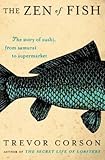 The Zen of Fish: The Story of Sushi, from Samurai to Supermarket