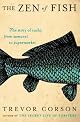 The Zen of Fish: The Story of Sushi, from Samurai to Supermarket by Trevor Corson