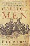 Capitol Men: The Epic Story of Reconstruction Through the Lives of the First BlackCongressmen