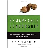 Remarkable Leadership: Unleashing Your Leadership Potential One Skill at a Timeby Kevin Eikenberry