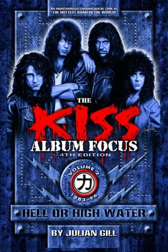 The Kiss Album Focus, Fourth Edition, Volume II: Hell or High Water 1983 - 1996