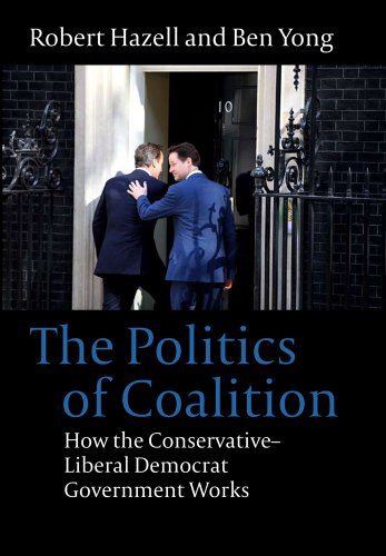 The Politics of Coalition: How the Conservative - Liberal Democrat Government Works