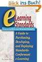 E-Learning Standards: A Guide to Purchasing, Developing, and Deploying Standards-Conformant E-Learning: A Primer for Using the Standards as Decision Support Tools