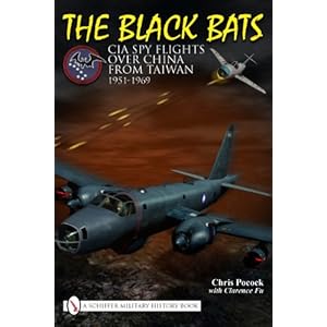 The Black Bats: CIA Spy Flights over China from Taiwan 1951-1969