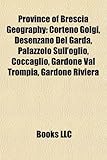Province of Brescia Geography Introduction: Corteno Golgi, Desenzano del Garda, Palazzolo Sull'oglio, Coccaglio, Gardone Val Trompia-