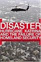 Disaster: Hurricane Katrina and the Failure of Homeland Security