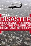 Disaster: Hurricane Katrina and the Failure of Homeland Security