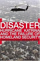 Disaster: Hurricane Katrina and the Failure of Homeland Security