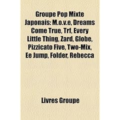 Groupe Pop Mixte Japonais: M.O.V.E, Dreams Come True, Trf, Every Little Thing, Zard, Globe, Pizzicato Five, Two-Mix, Ee Jump, Folder, Rebecca