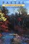 Pastel for the Serious Beginner: Basic Lessons in Becoming a Good Painter