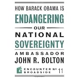 How Barack Obama is Endangering our National Sovereignty (Encounter Broadsides) ~ John R. Bolton