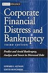 Corporate Financial Distress and Bankruptcy: Predict and Avoid Bankruptcy, Analyze and Invest in Distressed Debt , 3rd Edition