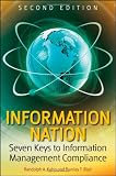 Information Nation: Seven Keys to Information Management Compliance