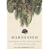 Harnessed: How Language and Music Mimicked Nature and Transformed Ape to Man