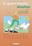 In guten H&auml;nden - Altenpflege - Bisherige Ausgabe: Eine lernfeldorientierte Pr&uuml;fungsvorbereitung: Arbeitsbuch f&uuml;r das 1.-3 Ausbildungsjahr - Mit .. - mit L&ouml;sungen - 1 - - 3 - Ausbildungsjahr - Grit Dietze, Odette Steiner